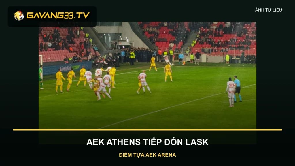 Nhận định AEK Athens vs LASK Linz với ảnh tư liệu AEK Athens