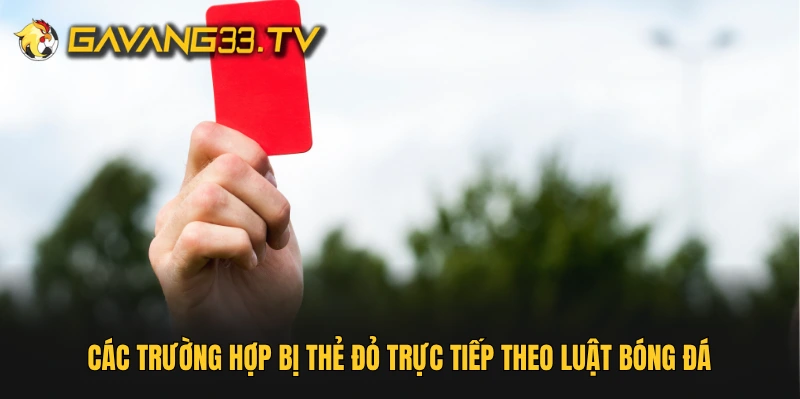 Các trường hợp bị thẻ đỏ trực tiếp theo luật bóng đá