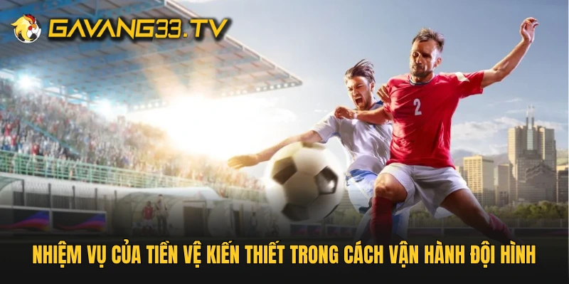 Nhiệm vụ của tiền vệ kiến thiết trong cách vận hành đội hình bóng đá