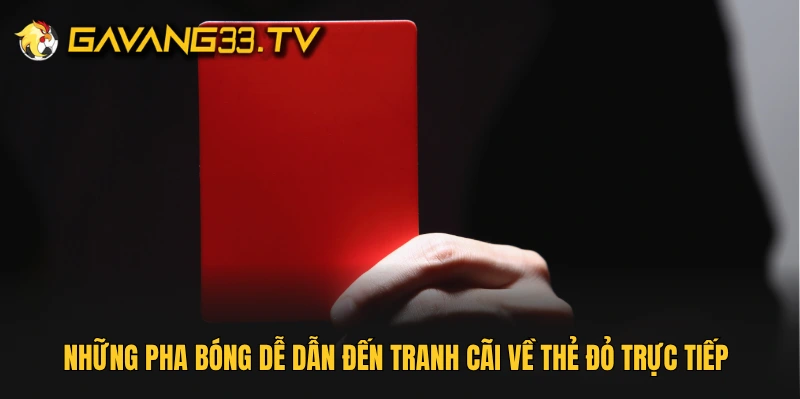 Những pha bóng dễ dẫn đến tranh cãi về thẻ đỏ trực tiếp 