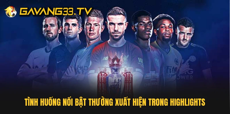 Tình huống nổi bật thường xuất hiện trong highlights