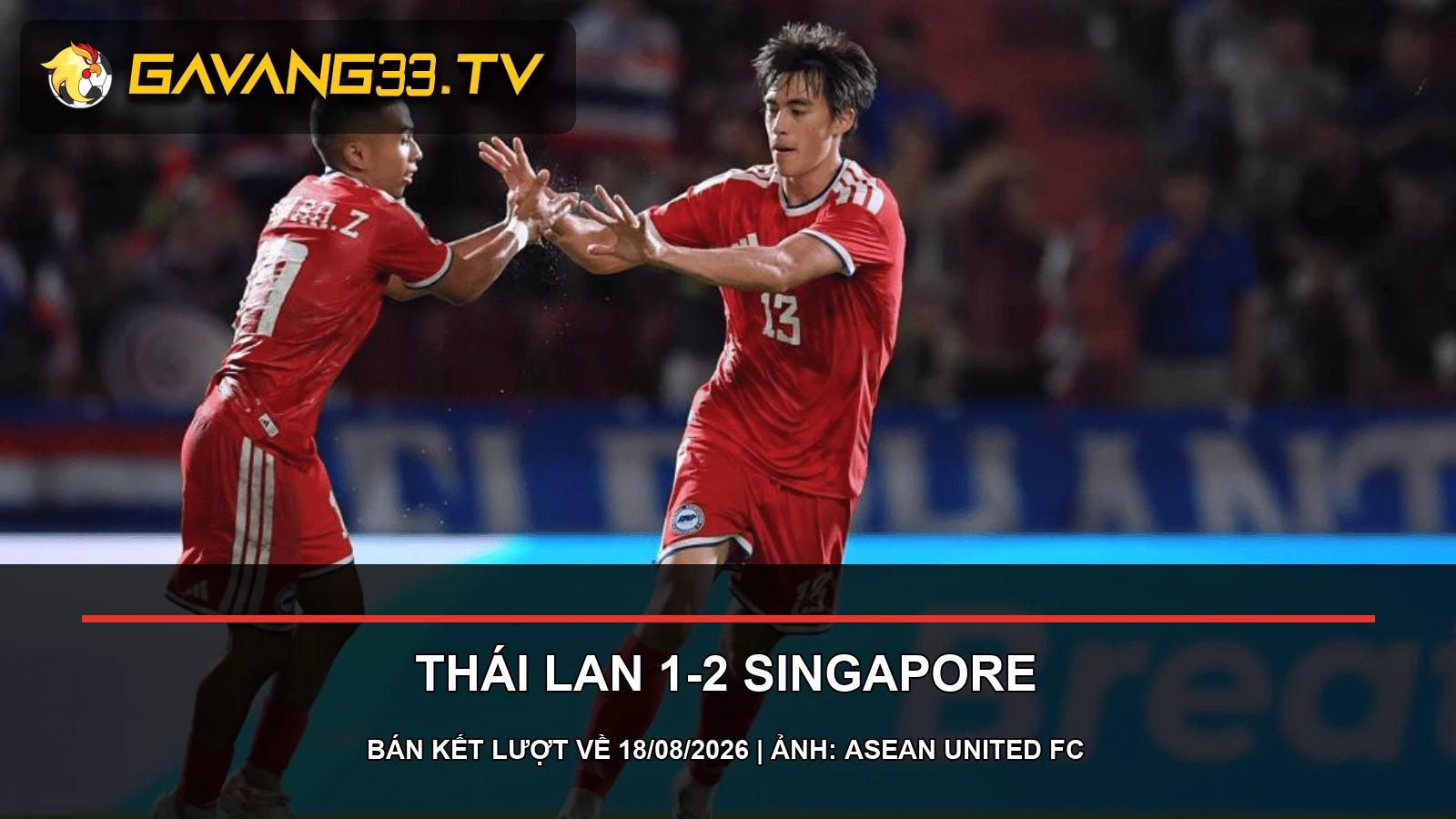 Hình ảnh thật từ trận Thái Lan 1-2 Singapore ở ASEAN Cup 2026